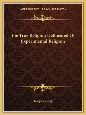 The True Religion Delineated Or Experimental Re... 116261711X Book Cover