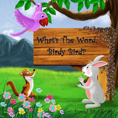 What's the Word, Birdy Bird? 1936463083 Book Cover