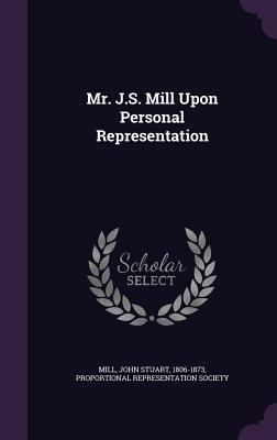 Mr. J.S. Mill Upon Personal Representation 1342358325 Book Cover