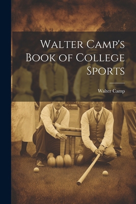 Walter Camp's Book of College Sports 1022491520 Book Cover
