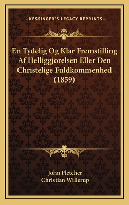 En Tydelig Og Klar Fremstilling Af Helliggjorel... [Danish] 1168181801 Book Cover