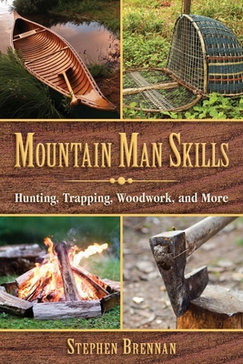 Mountain Man Skills: Hunting, Trapping, Woodwor... 1628737093 Book Cover