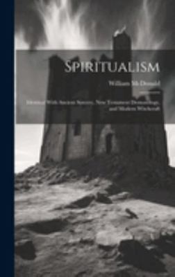 Spiritualism: Identical With Ancient Sorcery, N... 1019806486 Book Cover