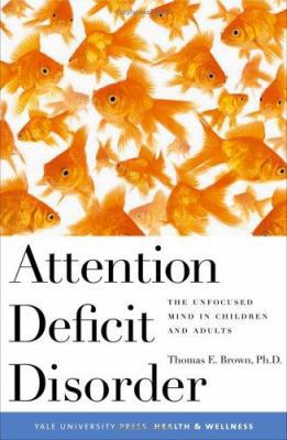 Attention Deficit Disorder: The Unfocused Mind ... 0300106416 Book Cover