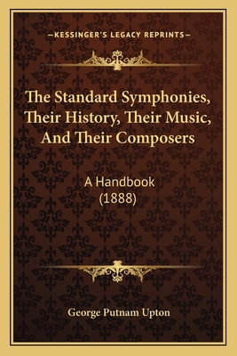 The Standard Symphonies, Their History, Their M... 1167223454 Book Cover