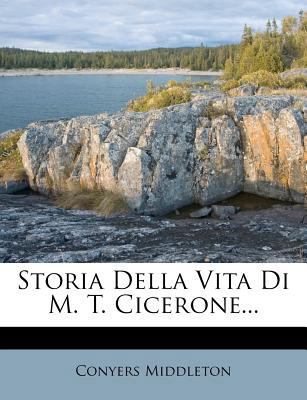 Storia Della Vita Di M. T. Cicerone... [Italian] 1277142238 Book Cover