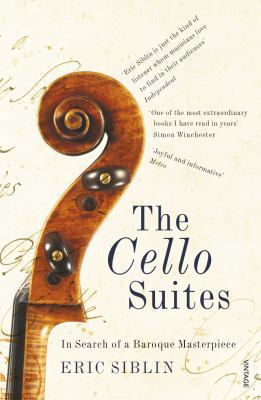 The Cello Suites: In Search of a Baroque Master... 0099546787 Book Cover