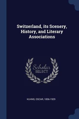 Switzerland, its Scenery, History, and Literary... 1376947994 Book Cover