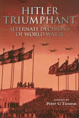 Hitler Triumphant: Alternate Decisions of World... 1853676993 Book Cover