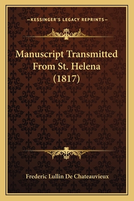 Manuscript Transmitted From St. Helena (1817) 1166292835 Book Cover