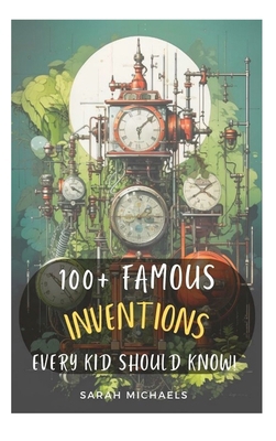 100+ Inventions Every Kid Should Know B0DQFC52ZL Book Cover