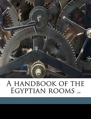 A Handbook of the Egyptian Rooms .. 1149386894 Book Cover