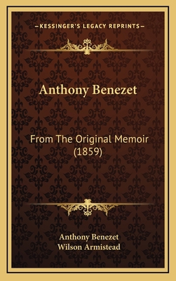 Anthony Benezet: From the Original Memoir (1859) 1164704273 Book Cover