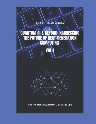 Quantum AI & Beyond: Harnessing the Future of N... B0F9SNWK2G Book Cover