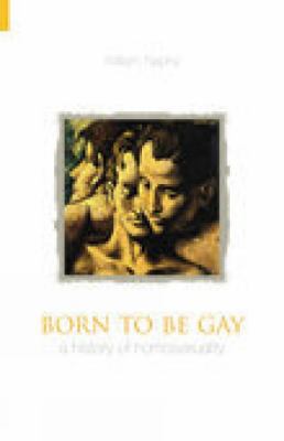 Born to Be Gay: A History of Homosexuality 0752429175 Book Cover
