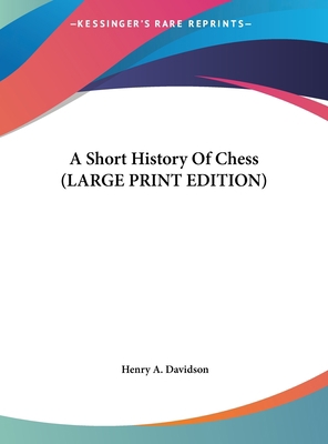 A Short History Of Chess (LARGE PRINT EDITION) [Large Print] 116995569X Book Cover