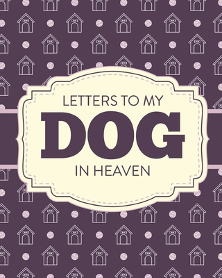 Letters To My Dog In Heaven: Pet Loss Grief Hea... 1649302207 Book Cover