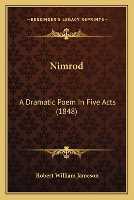 Nimrod: A Dramatic Poem In Five Acts (1848) 1164892002 Book Cover