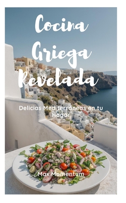 Cocina Griega Revelada: Delicias Mediterráneas ... [Spanish] B0CQVZL2L5 Book Cover