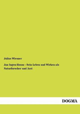 Jan Ingen-Housz - Sein Leben und Wirken als Nat... [German] 3954547953 Book Cover