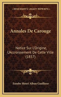 Annales De Carouge: Notice Sur L'Origine, L'Acc... [French] 1168578485 Book Cover