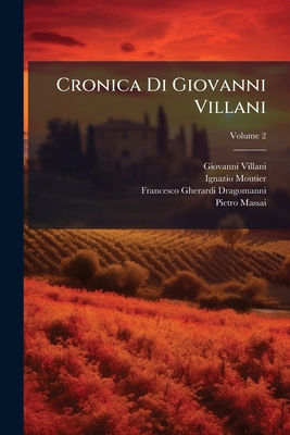Cronica Di Giovanni Villani: A Miglior Lezione ... [Italian] 1286161061 Book Cover