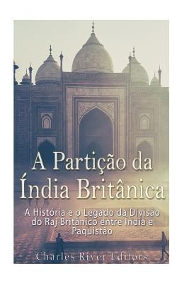 A Partição da Índia Britânica: A História e o L... [Portuguese] 1979848211 Book Cover