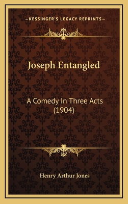 Joseph Entangled: A Comedy In Three Acts (1904) 1168975875 Book Cover