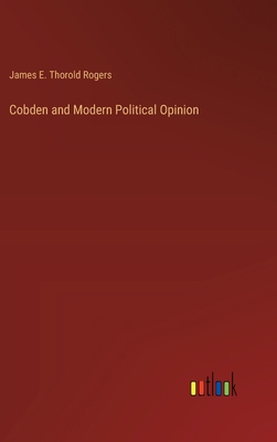 Cobden and Modern Political Opinion 3368174916 Book Cover