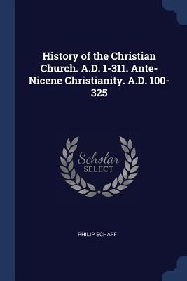 History of the Christian Church. A.D. 1-311. An... 1376467461 Book Cover