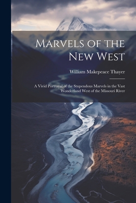 Marvels of the New West: A Vivid Portrayal of t... 1021767239 Book Cover
