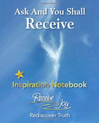 Inspiration Notebook: Ask And You Shall Receive 099884845X Book Cover