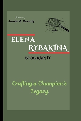 Elena Rybakina Biography: Crafting a Champion's...            Book Cover