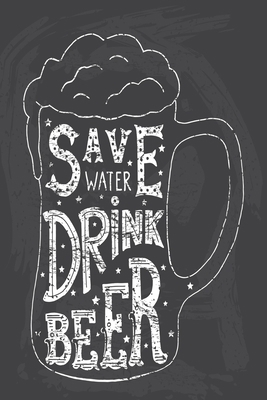 Save Water: Drink Beer 1546673571 Book Cover