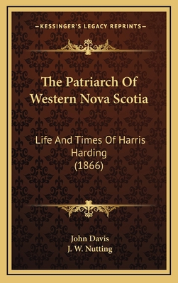 The Patriarch Of Western Nova Scotia: Life And ... 1165631709 Book Cover