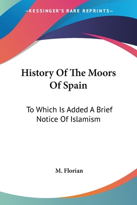 History Of The Moors Of Spain: To Which Is Adde... 1432521306 Book Cover