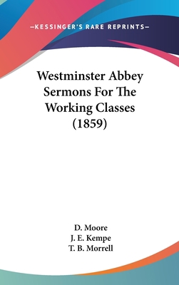 Westminster Abbey Sermons For The Working Class... 1104564815 Book Cover