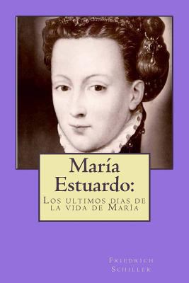 María Estuardo: los ultimos dias de la vida de ... [Spanish] 1981112685 Book Cover