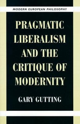 Pragmatic Liberalism and the Critique of Modernity 0521649730 Book Cover