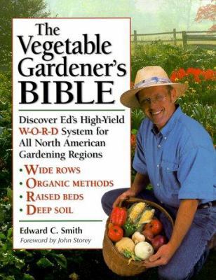The Vegetable Gardener's Bible: Discover Ed's H... 158017213X Book Cover