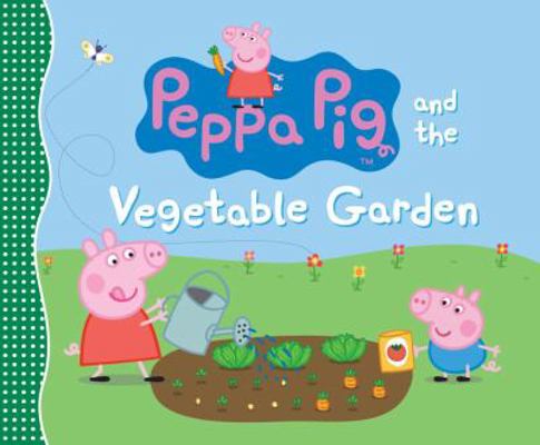 Peppa Pig and the Vegetable Garden 0763678899 Book Cover