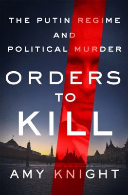 Orders to Kill: The Putin Regime and Political ... 1250119340 Book Cover