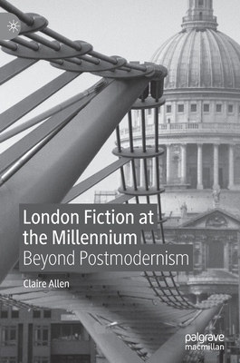 London Fiction at the Millennium: Beyond Postmo... 3030488853 Book Cover