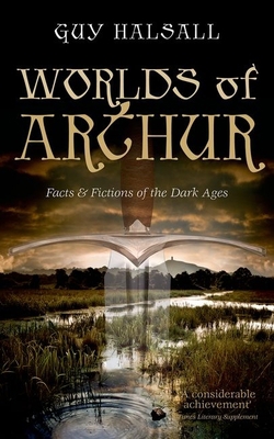 Worlds of Arthur: Facts and Fictions of the Dar... 0198700849 Book Cover