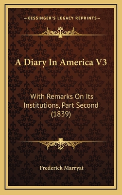 A Diary in America V3: With Remarks on Its Inst... 1164378503 Book Cover