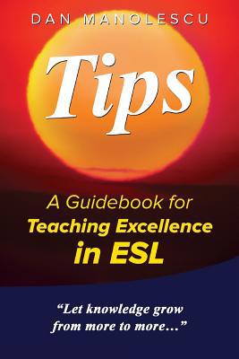 Tips: A Guidebook for Teaching Excellence in ESL 1642374040 Book Cover