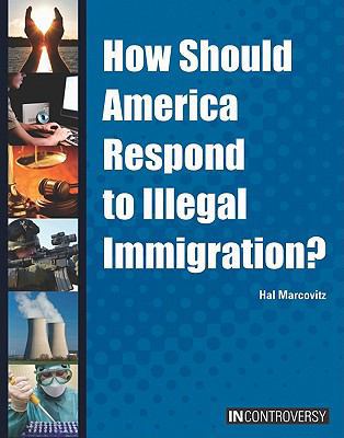 How Should America Respond to Illegal Immigration? 1601521731 Book Cover