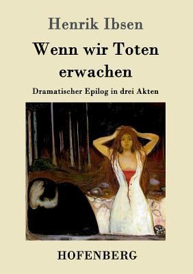 Wenn wir Toten erwachen: Dramatischer Epilog in... [German] 3861992124 Book Cover