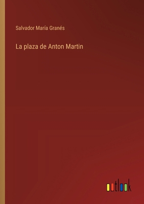 La plaza de Anton Martin [Spanish] 3368045148 Book Cover