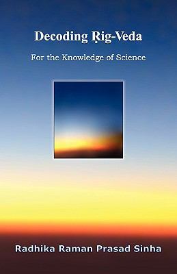 Decoding Rig-Veda: For the Knowledge of Science 1935125222 Book Cover